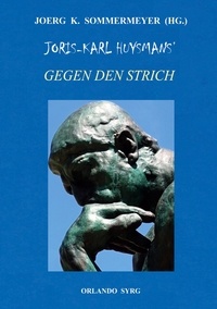 Joerg K. Sommermeyer et Joris-Karl Huysmans - Joris-Karl Huysmans' Gegen den Strich (À Rebours).