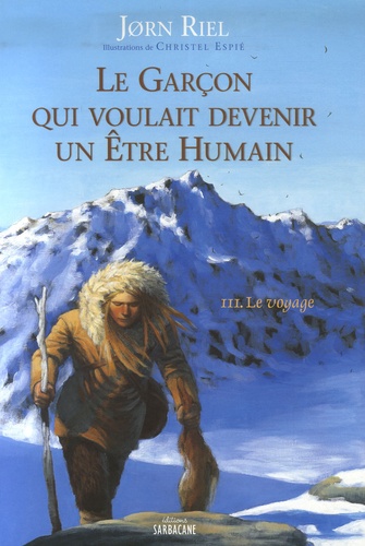 Jørn Riel - Le garçon qui voulait devenir un être humain Tome 3 : Le voyage.