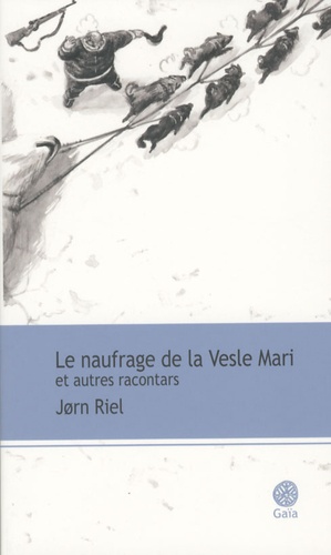 Jørn Riel - Les racontars arctiques  : Le naufrage de la Vesle Mari - Et autres racontars.