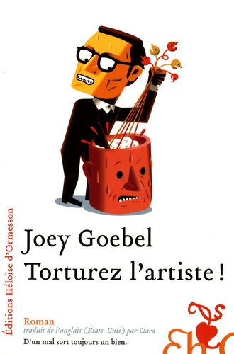 Joey Goebel - Torturez l'artiste !.