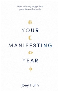 Joey Hulin - Your Manifesting Year - How to bring magic into your life each month.