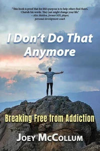 I Don't Do That Anymore - Breaking Free From Addiction
