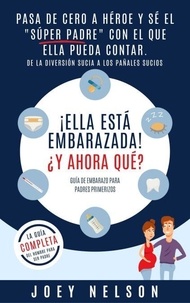 Ebooks gratuits à télécharger sur Kindle ¡Ella está embarazada! ¿Y ahora qué? Guía de embarazo para padres primerizos: Pasa de cero a héroe y sé el 