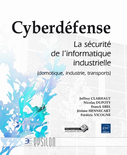Joffrey Clarhaut et Nicolas Dupoty - Cyberdéfense - La sécurité de l'informatique industrielle (domotique, industrie, transports).
