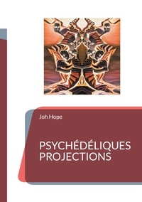 Joh Hope - Poésie - Plume au bout des doigts Tome 2 : Psychédéliques projections.