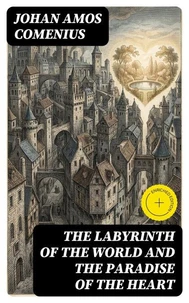 The Labyrinth of the World and the Paradise of the Heart