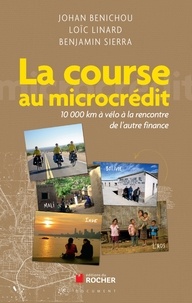 Johan Benichou et Loïc Linard - La course au microcrédit - 10 000 km à vélo à la rencontre de l'autre finance.