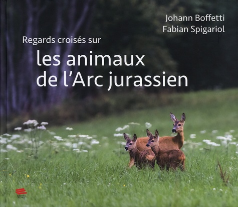 Johan Boffetti et Fabien Spigariol - Regards croisés sur les animaux de l'Arc jurassien.