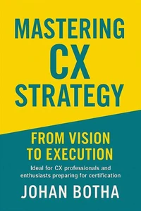 Mastering CX Strategy: From Vision to Execution
