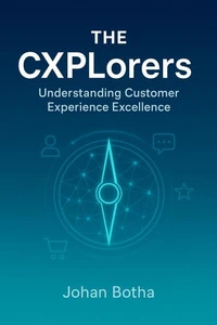 The CXPlorers: Understanding Customer Experience Excellence