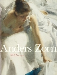 Johan Cederlund et Hans Henrik Brummer - Anders Zorn - Sweden's Master Painter.