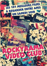 Johan Chiaramonte - Rockyrama vidéo club - Les 101 meilleurs films à regarder entre amis un samedi soir.