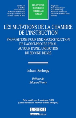 Johan Dechepy-Tellier - Les mutations de la chambre de l'instruction - Propositions pour une reconstruction de l'avant-procès pénal autour d'une juridiction du second degré.