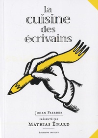 Johan Faerber - La cuisine des écrivains - Ou De la littérature à l'estomac.