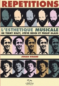 Johan Girard - Répétitions - L'esthétique musicale de Terry Riley, Steve Reich et Philip Glass.