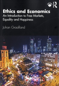 Johan Graafland - Ethics and Economics - An Introduction to Free Markets, Equality and Happiness.