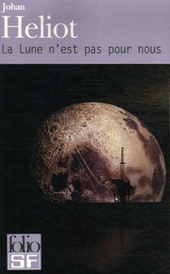 Johan Heliot - La Lune n'est pas pour nous.