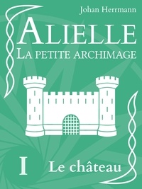 Johan Herrmann - Alielle la petite archimage - Le château.