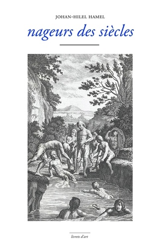 Johan-Hilel Hamel - Nageurs des siècles - Une anthologie de la nage.