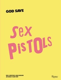Johan Kugelberg et Jon Savage - God save Sex Pistols.