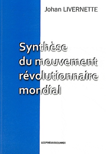 Johan Livernette - Synthèse du mouvement révolutionnaire mondial.