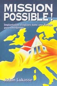 Johan Lukasse - Mission possible ! - Implantation d’églises dans une Europe post-chrétienne.