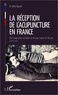Johan Nguyen - La réception de l'acupuncture en France - Une biographie revisitée de George Soulié de Morant (1878-1955).