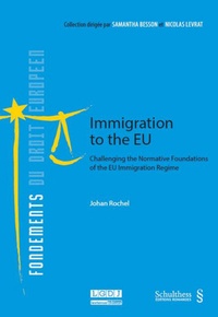 Immigration to the EU - Challenging the Normative Foundations of the EU Immigration Regime.pdf