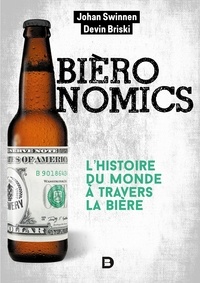 Jérôme Duquène et Johan Swinnen - Bièronomics - L'histoire du monde à travers la bière.