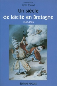 Johan Theuret - Un siècle de laïcité en Bretagne 1905-2005.