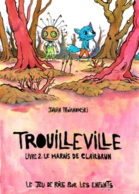 Johan Troïanowski - Trouilleville Tome 2 : Le marais de Clairbrun.