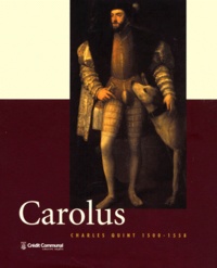 Johan Van De Wiele et  Collectif - Carolus - Charles Quint 1500-1558.