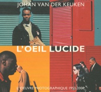 Johan Van der Keuken et Alain Bergala - L'oeil lucide - L'oeuvre photographique 1953-2000.