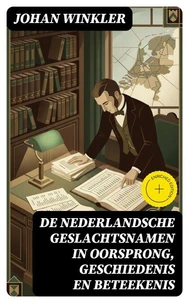 De Nederlandsche Geslachtsnamen in Oorsprong, Geschiedenis en Beteekenis