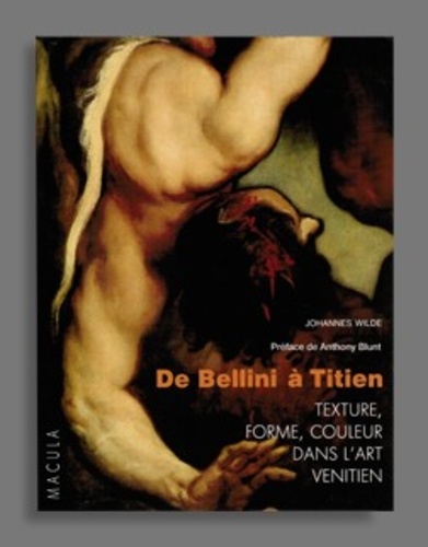 Johanes Wilde - De Bellini à Titien - Texture, forme, couleur dans l'art vénitien.