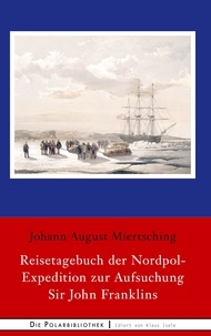 Johann August Miertsching - Reisetagebuch der Nordpol-Expedition zur Aufsuchung Sir John Franklins.