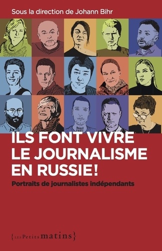 Ils font vivre le journalisme en Russie !. Portraits de journalistes indépendants