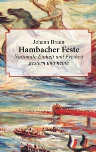 Johann Braun - Hambacher Feste - Nationale Einheit und Freiheit gestern und heute.