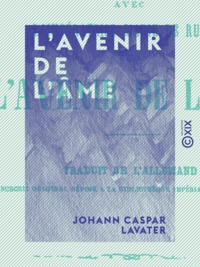 Johann Caspar Lavater et Alfred Véron - L'Avenir de l'âme - Correspondance inédite avec l'impératrice Marie de Russie.