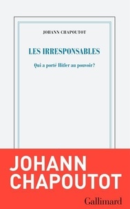 Johann Chapoutot - Les Irresponsables.