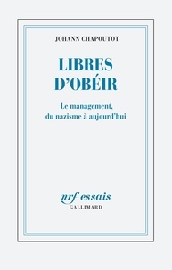 Téléchargement de livres en ligne Libres d'obéir  - Le management, du nazisme à aujourd'hui  (Litterature Francaise) 9782072789243 par Johann Chapoutot