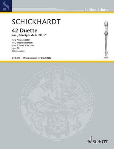 Johann christian Schickhardt - Edition Schott  : 42 Duets - from "Principes de la Flûte" (1720). op. 38. 2 treble recorders..