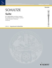 Johann christoph Schultze - Edition Schott  : Suite D minor - 2 treble recorders and harpsichord (piano); viola da gamba (cello) ad libitum. Partition et parties..