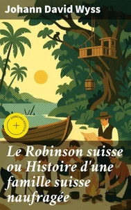 Le Robinson suisse ou Histoire d'une famille suisse naufragée