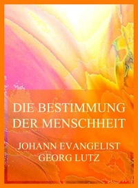 Die Bestimmung der Menschheit (und der christlichen Kirche insbesondere im Lichte des Evangeliums Christi)