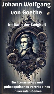 Johann Wolfgang  von Goethe - Im Bann der Ewigkeit
