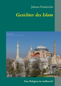 Johann Friederichs - Gesichter des Islam - Eine Religion im Aufbruch?.
