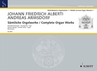 Johann friedrich Alberti et Andreas Armsdorf - Edition Schott  : Complete Organ Works - 35 Chorale Settins / Chorale Partita / Fugue. Vol. 1. organ..