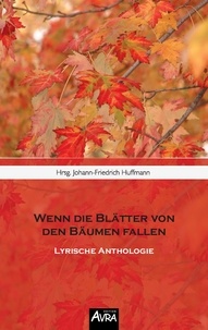 Johann-Friedrich Huffmann - Wenn die Blätter von  den Bäumen fallen - Lyrische Anthologie.