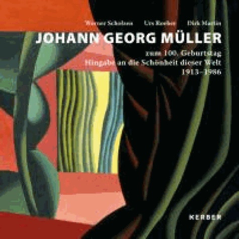 Johann Georg Müller (1913-1986) - zum 100. Geburtstag - Hingabe an die Schönheit dieser Welt.